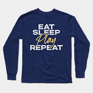 Motivational "Eat, Sleep, Play, Repeat" Motto Long Sleeve T-Shirt